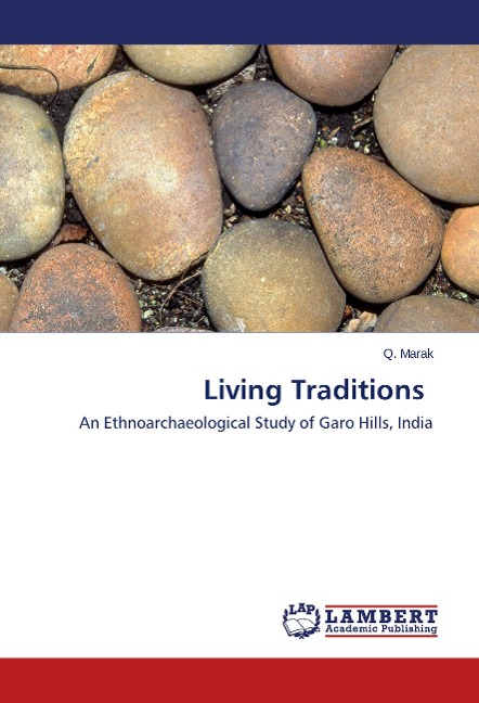 Living Traditions: An Ethnoarchaeological Study of Garo Hills, India