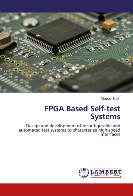 FPGA Based Self-test Systems: Design and development of reconfigurable and automated test systems to characterize high-speed interfaces