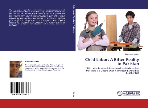 Child Labor: A Bitter Reality in Pakistan: Child Labor is a Multidimensional Societal Problem and There is a Debate Over it Whether it Should Be Legal or Not