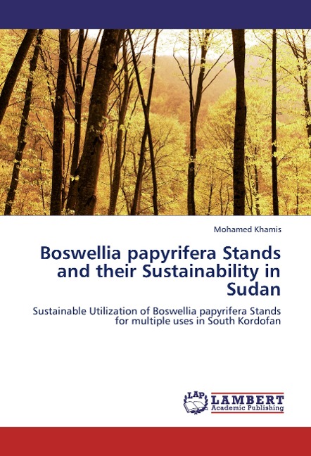 Boswellia papyrifera Stands and their Sustainability in Sudan: Sustainable Utilization of Boswellia papyrifera Stands for multiple uses in South Kordofan