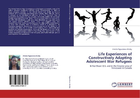 Life Experiences of Constructively Adapting Adolescent War Refugees: In Northeast U.S. and in the Greater area of Vancouver in Canada