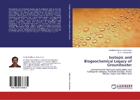 Isotopic and Biogeochemical Legacy of Groundwater: Environmental Appraisal using Stable and Radiogenic Isotopes, Pesticide Residue, Heavy Metals, Major And Minor Ions