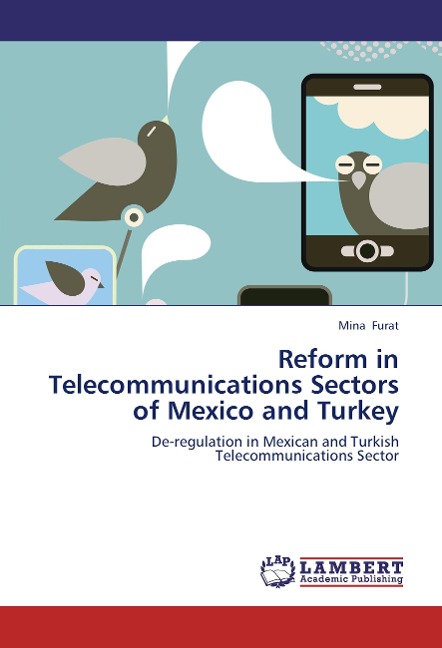 Reform in Telecommunications Sectors of Mexico and Turkey: De-regulation in Mexican and Turkish Telecommunications Sector