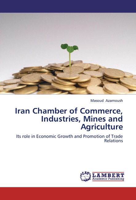 Iran Chamber of Commerce, Industries, Mines and Agriculture: Its role in Economic Growth and Promotion of Trade Relations