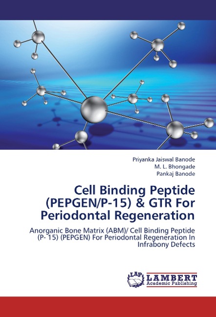 Cell Binding Peptide (PEPGEN/P-15) & GTR For Periodontal Regeneration: Anorganic Bone Matrix (ABM)/ Cell Binding Peptide (P- 15) (PEPGEN) For Periodontal Regeneration  In Infrabony Defects