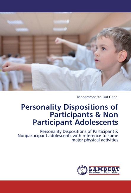 Personality Dispositions of Participants & Non Participant Adolescents: Personality Dispositions of Participant & Nonparticipant adolescents with reference to some major physical activities