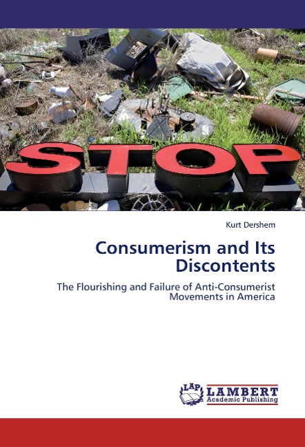 Consumerism and Its Discontents: The Flourishing and Failure of Anti-Consumerist Movements in America
