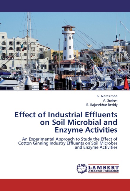 Effect of Industrial Effluents on Soil Microbial and Enzyme Activities: An Experimental Approach to Study the Effect of Cotton Ginning Industry Effluents on Soil Microbes and Enzyme Activities