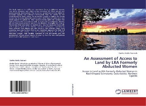 An Assessment of Access to Land by LRA Formerly Abducted Women: Access to Land by LRA Formerly Abducted Women in Koch-Ongako Sub-county, Gulu district, Northern Uganda