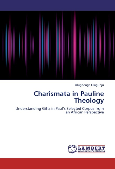 Charismata in Pauline Theology: Understanding Gifts in Paul's Selected Corpus from an African Perspective