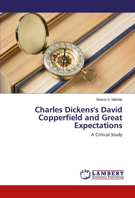 Charles Dickenss David Copperfield and Great Expectations: A Critical Study