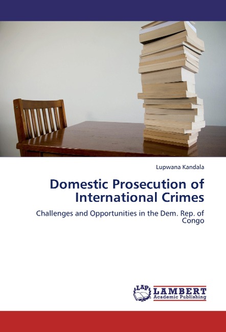 Domestic Prosecution of International Crimes: Challenges and Opportunities in the Dem. Rep. of Congo