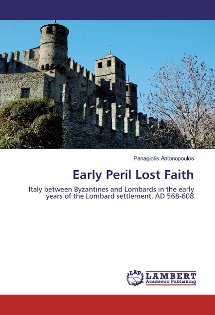 Early Peril Lost Faith: Italy between Byzantines and Lombards in the early years of the Lombard settlement, AD 568-608