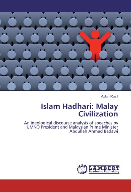 Islam Hadhari: Malay Civilization: An ideological discourse analysis of speeches by UMNO President and Malaysian Prime Minister Abdullah Ahmad Badawi