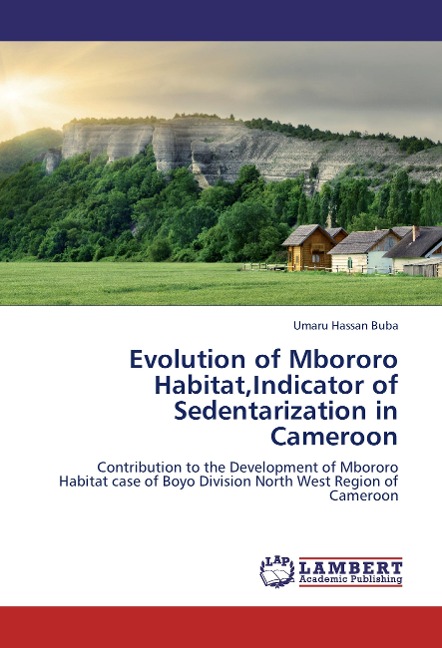 Evolution of Mbororo Habitat,Indicator of Sedentarization in Cameroon: Contribution to the Development of Mbororo Habitat  case of Boyo Division North West Region of Cameroon
