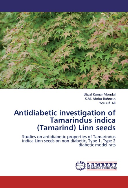 Antidiabetic investigation of Tamarindus indica (Tamarind) Linn seeds: Studies on antidiabetic properties of Tamarindus indica  Linn seeds on non-diabetic, Type 1, Type 2 diabetic model rats