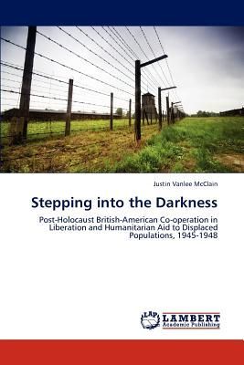 Stepping into the Darkness: Post-Holocaust British-American Co-operation in Liberation and Humanitarian Aid to Displaced Populations, 1945-1948
