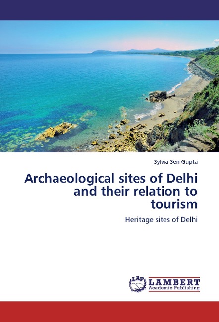 Archaeological sites of Delhi and their relation to tourism: Heritage sites of Delhi