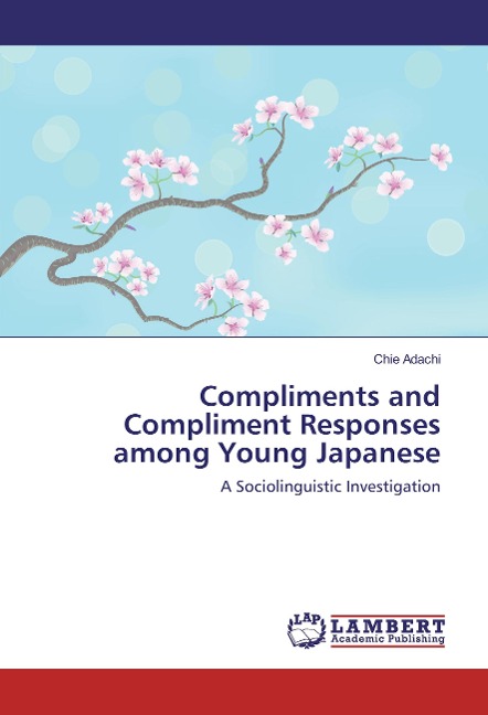 Compliments and Compliment Responses among Young Japanese: A Sociolinguistic Investigation