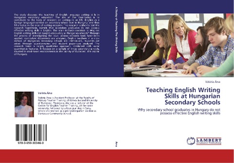 Teaching English Writing Skills at Hungarian Secondary Schools: Why secondary school graduates in Hungary do not possess effective English writing skills