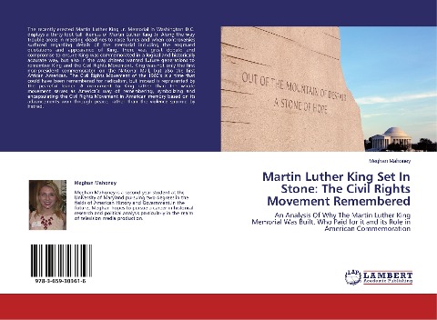 Martin Luther King Set In Stone: The Civil Rights Movement Remembered: An Analysis Of Why The Martin Luther King Memorial Was Built, Who Paid for it and its Role in American Commemoration