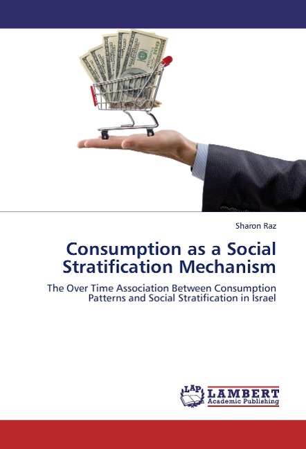 Consumption as a Social Stratification Mechanism: The Over Time Association Between Consumption Patterns and Social Stratification in Israel