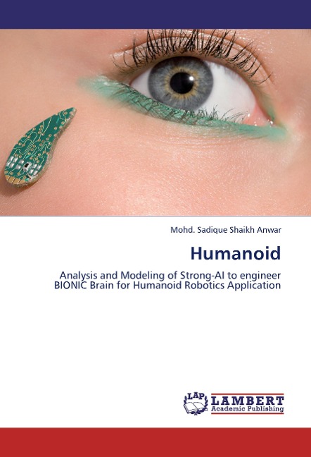 Humanoid: Analysis and Modeling of Strong-AI to engineer BIONIC Brain for Humanoid Robotics Application