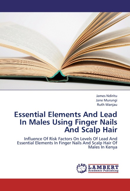 Essential Elements And Lead In Males Using Finger Nails And Scalp Hair: Influence Of Risk Factors On Levels Of Lead And Essential Elements In Finger Nails And Scalp Hair Of Males In Kenya