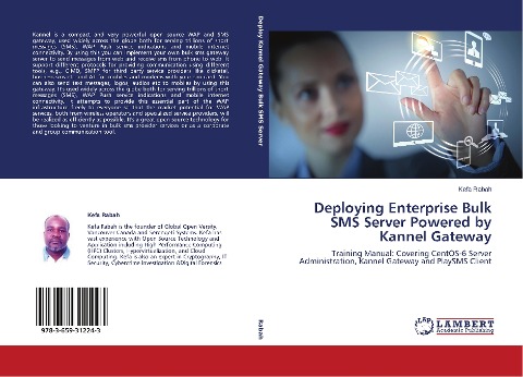 Deploying Enterprise Bulk SMS Server Powered by Kannel Gateway: Training Manual: Covering CentOS-6 Server Administration, Kannel Gateway and PlaySMS Client