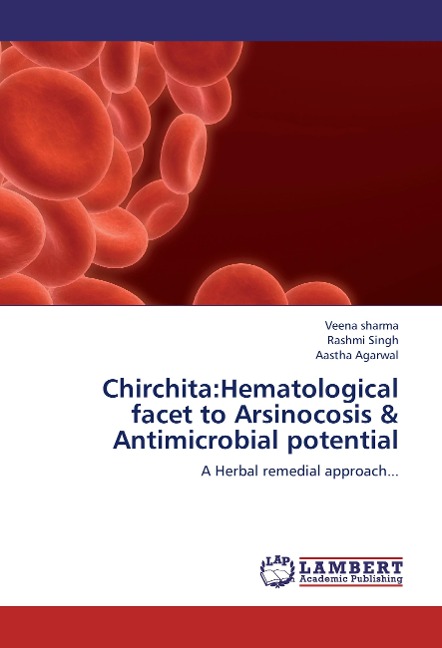 Chirchita:Hematological facet to Arsinocosis & Antimicrobial potential: A Herbal remedial approach...