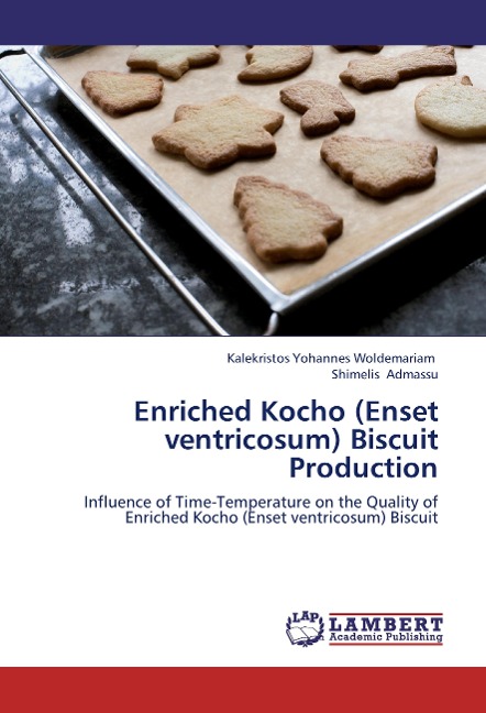 Enriched Kocho (Enset ventricosum) Biscuit Production: Influence of Time-Temperature on the Quality of Enriched Kocho (Enset ventricosum) Biscuit