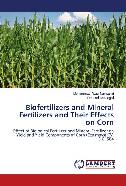 Biofertilizers and Mineral Fertilizers and Their Effects on Corn: Effect of Biological Fertilizer and Mineral Fertilizer on Yield and Yield Components of Corn (Zea mays) CV. S.C. 504