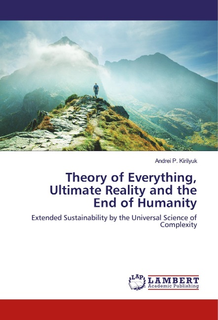 Theory of Everything, Ultimate Reality and the End of Humanity: Extended Sustainability by the Universal Science of Complexity