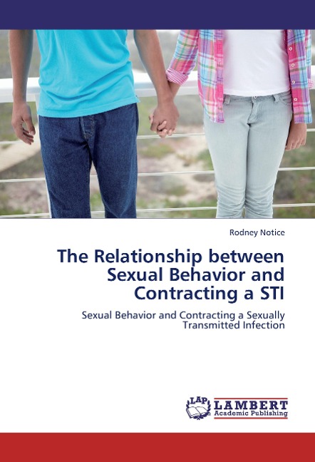 The Relationship between Sexual Behavior and Contracting a STI: Sexual Behavior and Contracting a Sexually Transmitted Infection