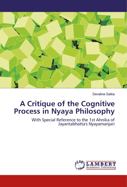 A Critique of the Cognitive Process in Nyaya Philosophy: With Special Reference to the 1st Ahnika of Jayantabhattas Nyayamanjari