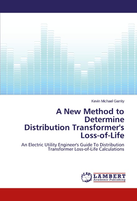 A New Method to Determine Distribution Transformers Loss-of-Life: An Electric Utility Engineers Guide To Distribution Transformer Loss-of-Life Calculations