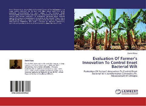 Evaluation Of Farmers Innovation To Control Enset Bacterial Wilt: Evaluation Of Farmers Innovation To Control Enset Bacterial Wilt (xanthomonas Campestris Pv. Musacearum) In Ethiopia