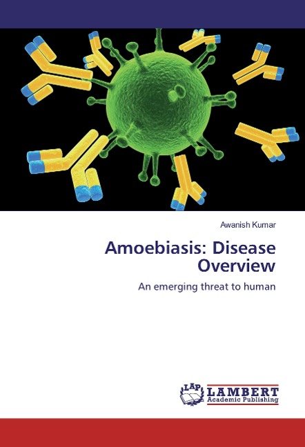 Amoebiasis: Disease Overview: An emerging threat to human
