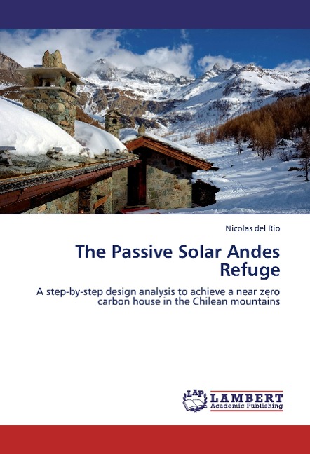 The Passive Solar Andes Refuge: A step-by-step design analysis to achieve a near zero carbon house in the Chilean mountains