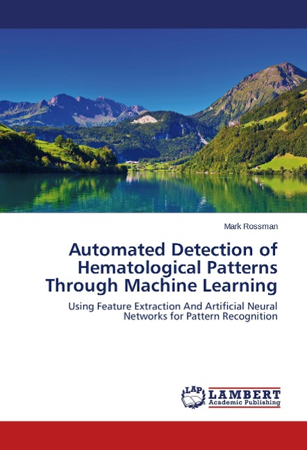 Automated Detection of Hematological Patterns Through Machine Learning: Using Feature Extraction And Artificial Neural Networks for Pattern Recognition
