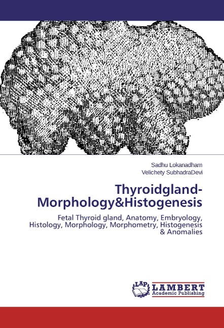 Thyroidgland-Morphology&Histogenesis: Fetal Thyroid gland, Anatomy, Embryology, Histology, Morphology, Morphometry, Histogenesis & Anomalies