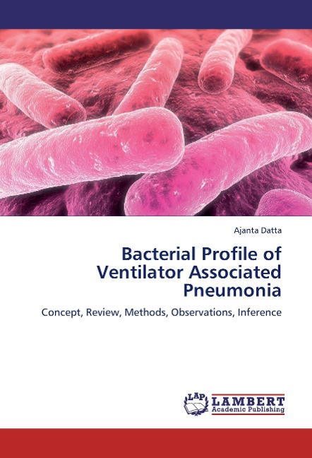 Bacterial Profile of Ventilator Associated Pneumonia: Concept, Review, Methods, Observations, Inference