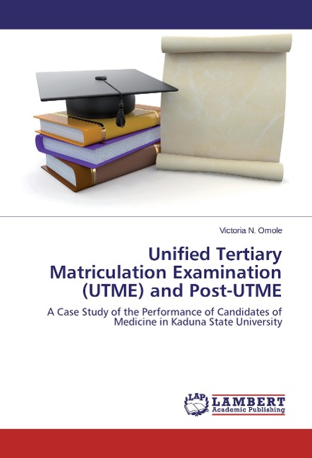 Unified Tertiary Matriculation Examination (UTME) and Post-UTME: A Case Study of the Performance of Candidates of Medicine in Kaduna State University