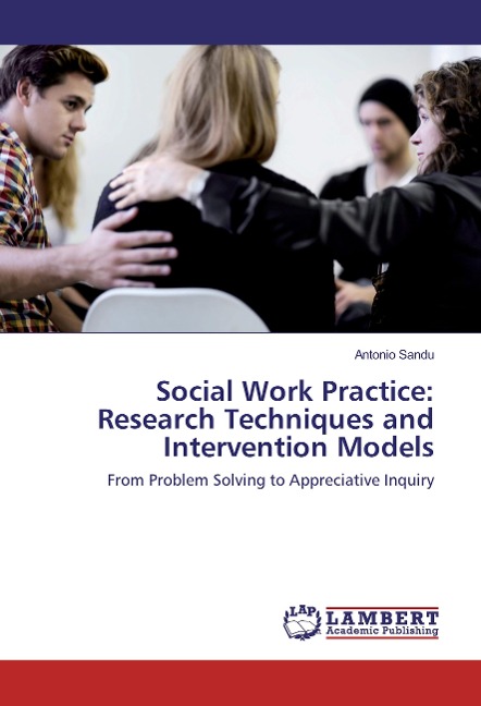 Social Work Practice: Research Techniques and Intervention Models: From Problem Solving to Appreciative Inquiry