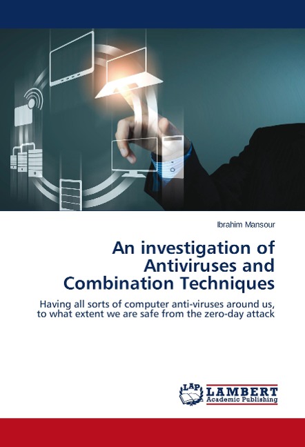 An investigation of Antiviruses and Combination Techniques: Having all sorts of computer anti-viruses around us, to what extent we are safe from the zero-day attack