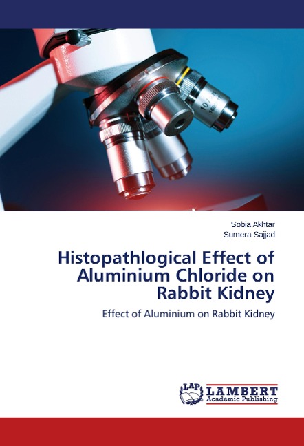 Histopathlogical Effect of Aluminium Chloride on Rabbit Kidney: Effect of Aluminium on Rabbit Kidney