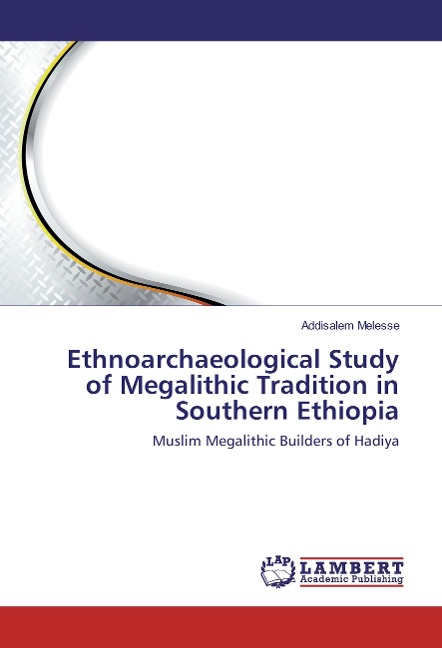 Ethnoarchaeological Study of Megalithic Tradition in Southern Ethiopia: Muslim Megalithic Builders of Hadiya