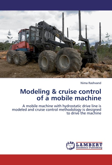 Modeling & cruise control of a mobile machine: A mobile machine with hydrostatic drive line is modeled and cruise control methodology is designed to drive the machine