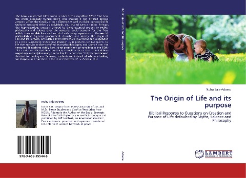 The Origin of Life and its purpose: Biblical Response to Questions on Creation and Purpose of Life defaulted by Myths, Science and Philosophy