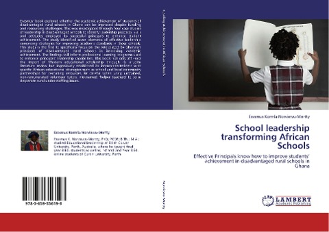 School leadership transforming African Schools: Effective Principals know how to improve students' achievement in disadvantaged rural schools in Ghana